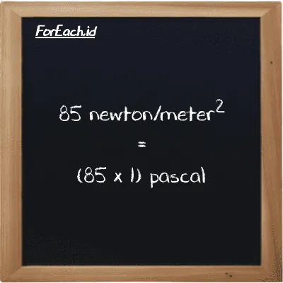 Cara konversi newton/meter<sup>2</sup> ke paskal (N/m<sup>2</sup> ke Pa): 85 newton/meter<sup>2</sup> (N/m<sup>2</sup>) setara dengan 85 dikalikan dengan 1 paskal (Pa)